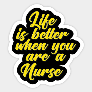Life Is Better When You Are A Nurse Sticker
